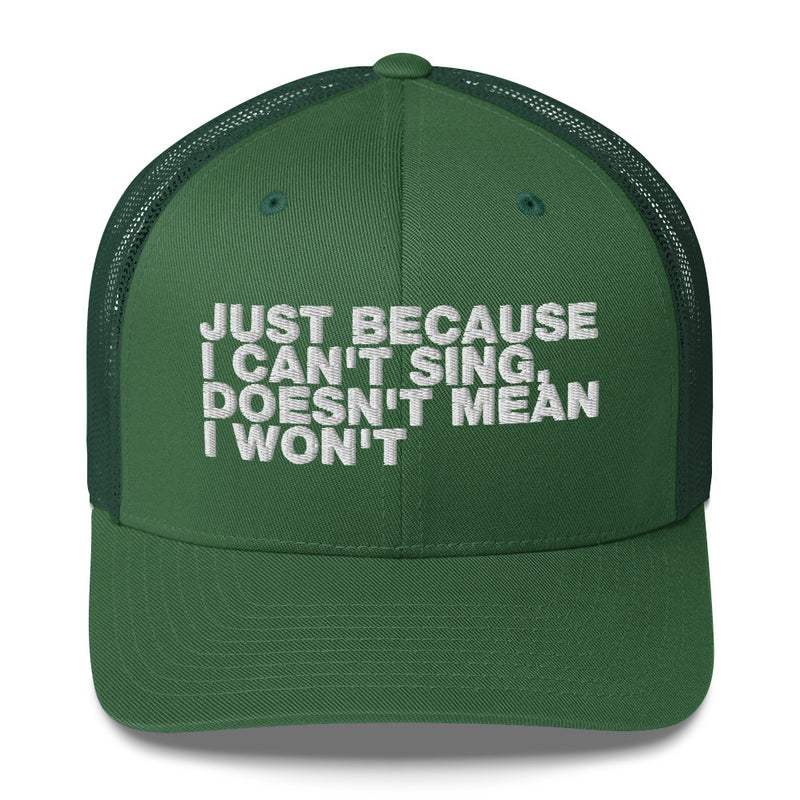 Just Because I can't Sing, Doesn't Mean I Won't - Trucker Cap