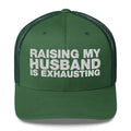 Raising My Husband Is Exhausting - Trucker Cap