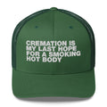 Cremation Is My Last Hope For A Smoking Hot Body - Trucker Cap