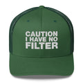 Caution I Have No Filter - Trucker Cap