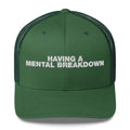 Having A Mental Breakdown - Trucker Cap