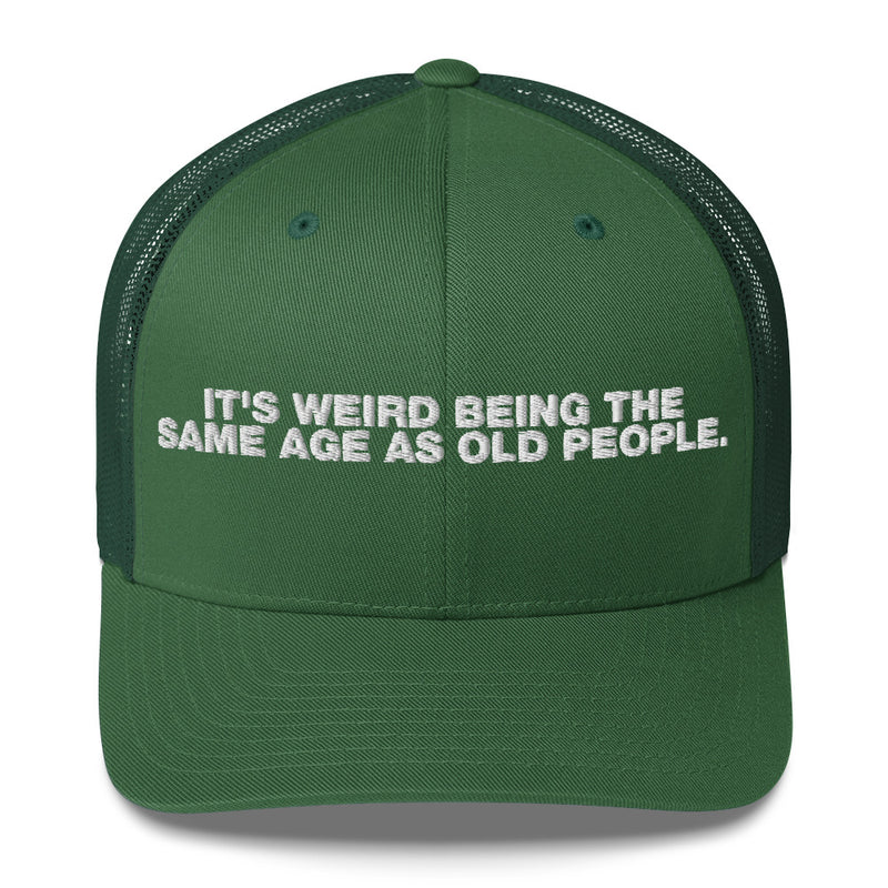 It's Weird Being The Same Age As Old People - Trucker Cap