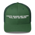 Lights Makes Me Happy You, Not So Much - Trucker Cap