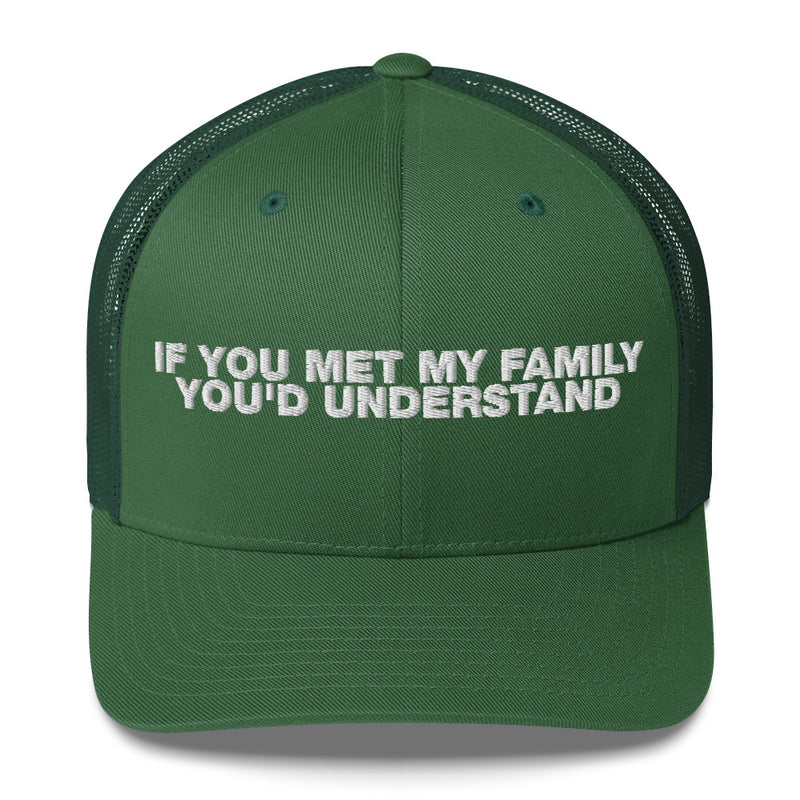 If You Met My Family You'd Understand - Trucker Cap