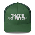 That's So Fetch - Trucker Cap