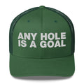 Any hole is a goal - Trucker Cap