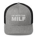 I'm With The MILF - Trucker Cap