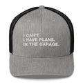 I Can't. I Have Plans. In The Garage. - Trucker Cap