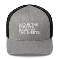 Dad In The Streets. Daddy In The Sheets. - Trucker Cap