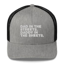 Dad In The Streets. Daddy In The Sheets. - Trucker Cap