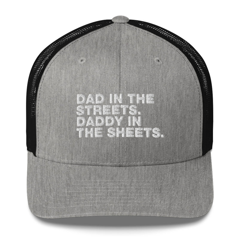 Dad In The Streets. Daddy In The Sheets. - Trucker Cap