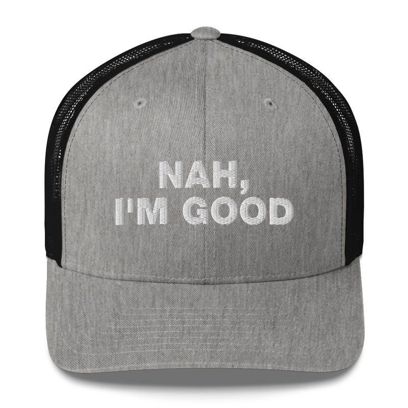 Nah, I'm Good - Trucker Cap