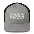 Most Likely To Drink All The Wine - Trucker Cap