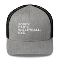 Sorry. Can't. Volleyball. Bye - Trucker Cap