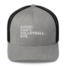 Sorry. Can't. Volleyball. Bye - Trucker Cap