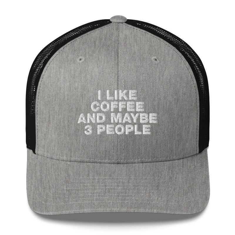 I Like Coffee And Maybe 3 People - Trucker Cap