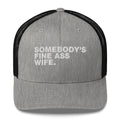 Somebody's Fine Ass Wife - Trucker Cap