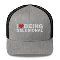 I Love Being Delusional - Trucker Cap