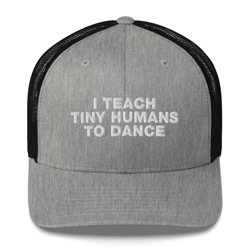 I Teach Tiny Humans To Dance - Trucker Cap