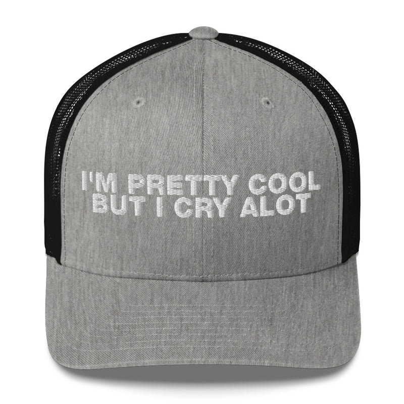 I'm Pretty Cool But I Cry A Lot - Trucker Cap