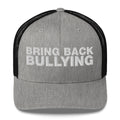 Bring Back Bullying - Trucker Cap