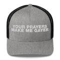 Your Prayers Make Me Gayer - Trucker Cap