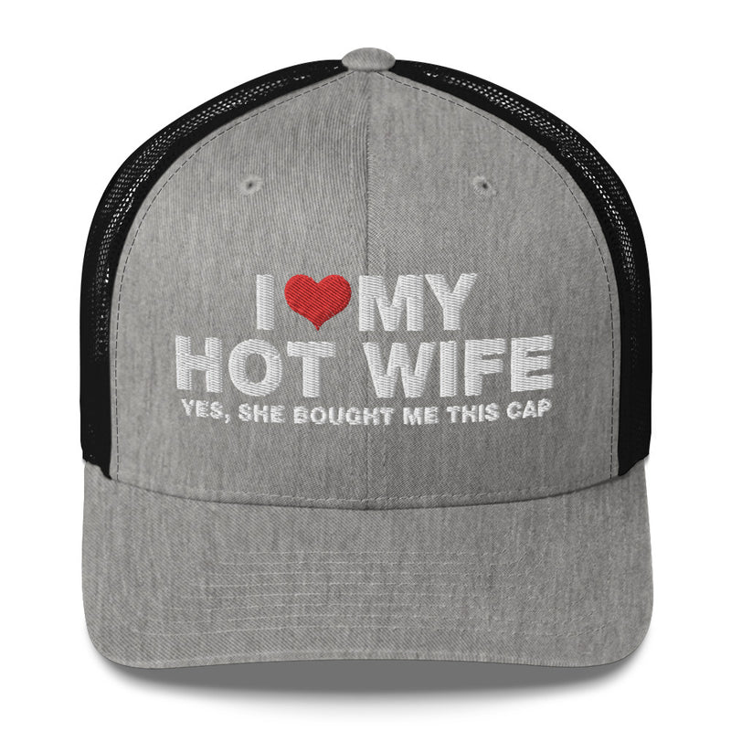 I Love My Hot Wife Yes, She Bought Me This Cap - Trucker Cap