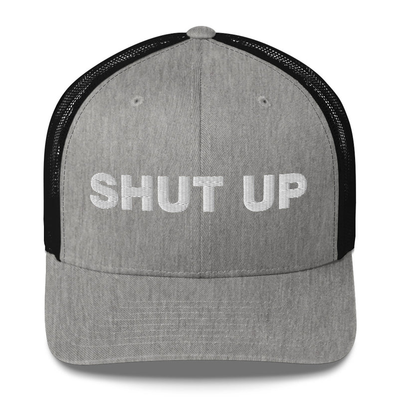 Shut Up - Trucker Cap