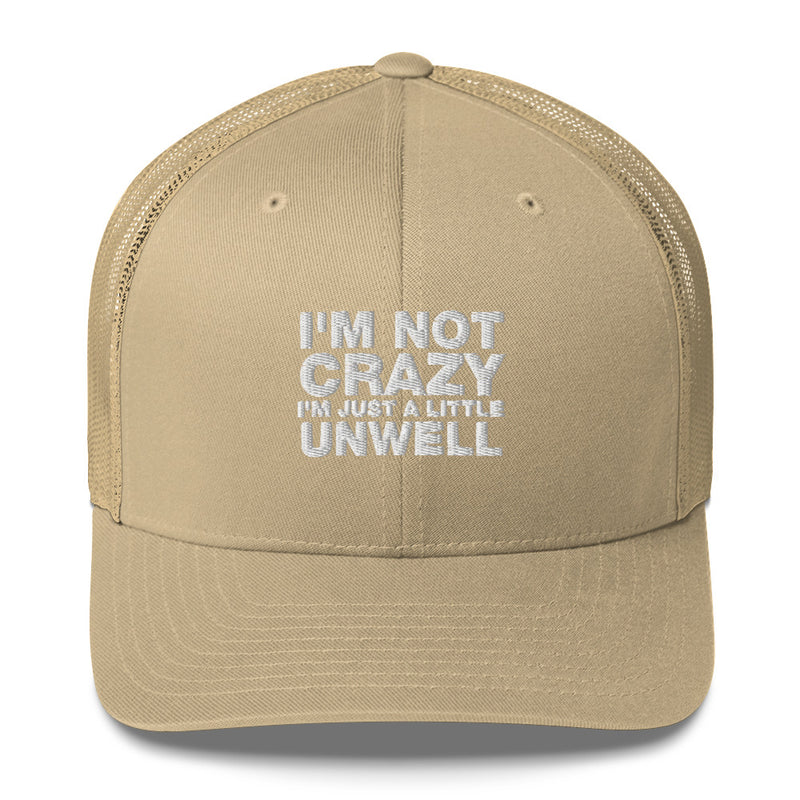 I'm Not Crazy I'm Just A Little Unwell - Trucker Cap