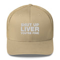 shut up liver you're fine - Trucker Cap