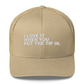 I Love It When You Put The Tip In - Trucker Cap