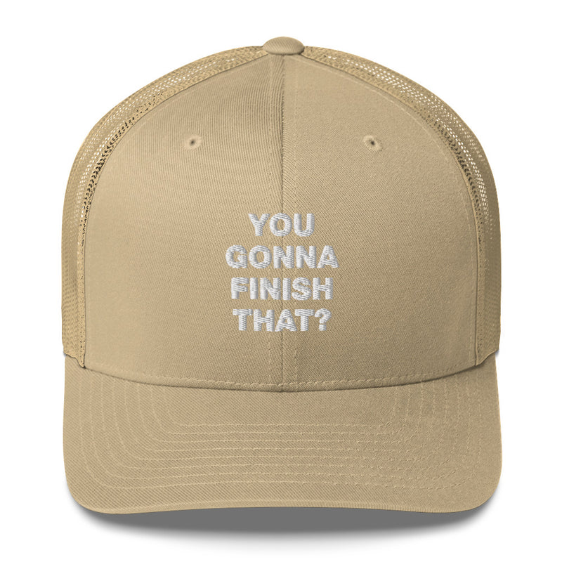 You Gonna Finish That? - Trucker Cap