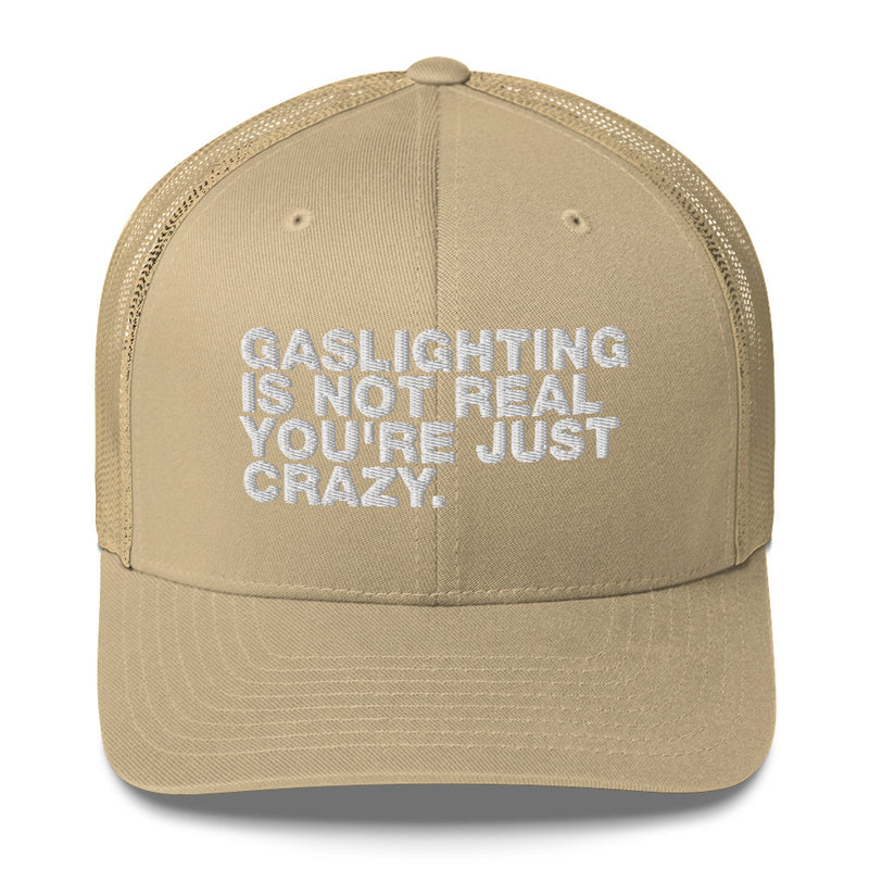 Gaslighting Is Not Real You're Just Crazy - Trucker Cap