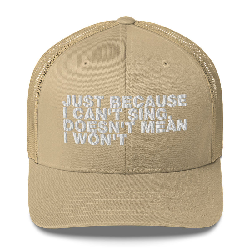 Just Because I can't Sing, Doesn't Mean I Won't - Trucker Cap