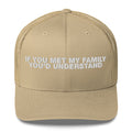 If You Met My Family You'd Understand - Trucker Cap