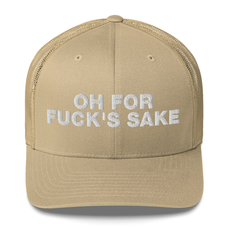 Oh for Fuck's Sake - Trucker Cap