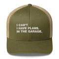 I Can't. I Have Plans. In The Garage. - Trucker Cap