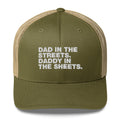 Dad In The Streets. Daddy In The Sheets. - Trucker Cap