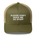 Please Don't Make Me Do Stuff - Trucker Cap