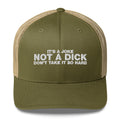 It's A Joke Not A Dick Don't Take It So Hard - Trucker Cap