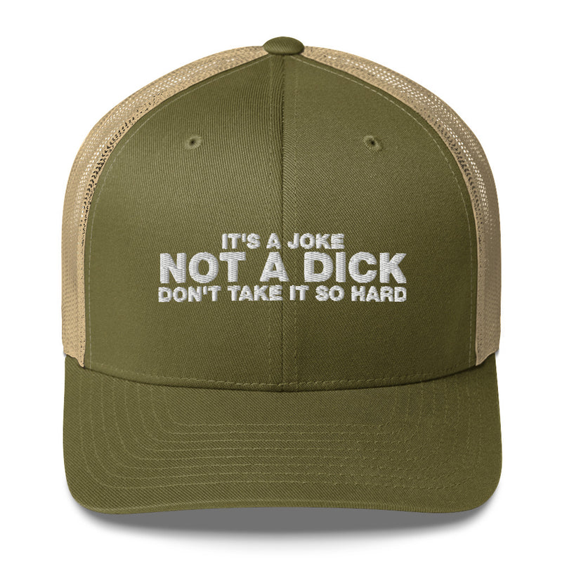 It's A Joke Not A Dick Don't Take It So Hard - Trucker Cap