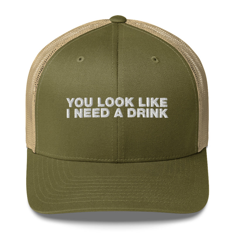 You Look Like I Need A Drink - Trucker Cap