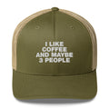 I Like Coffee And Maybe 3 People - Trucker Cap