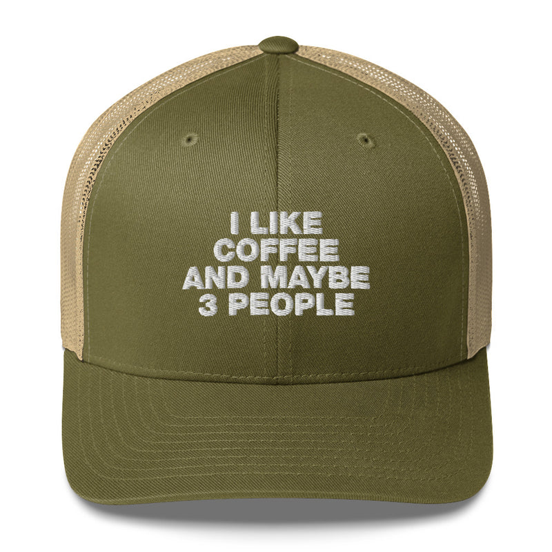 I Like Coffee And Maybe 3 People - Trucker Cap