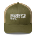 Somebody's Spoiled Ass Wife - Trucker Cap