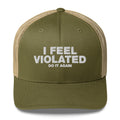 I Feel Violated Do It Again - Trucker Cap