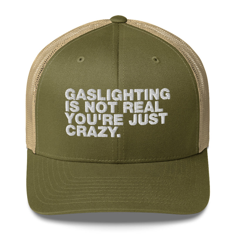 Gaslighting Is Not Real You're Just Crazy - Trucker Cap