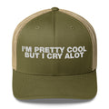 I'm Pretty Cool But I Cry A Lot - Trucker Cap