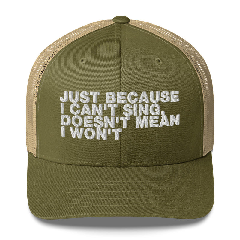 Just Because I can't Sing, Doesn't Mean I Won't - Trucker Cap