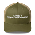 Having A Mental Breakdown - Trucker Cap